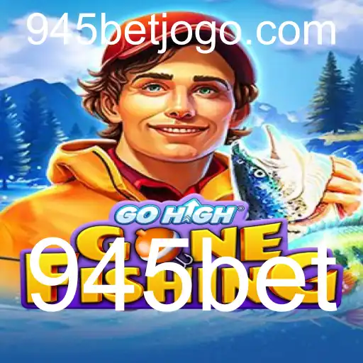 GoHighGoneFishing: O Novo Vício do 945bet no Mundo dos Jogos